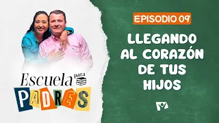 Escuela para padres | #9: Llegando al corazón de tus hijos