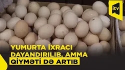 Azərbaycan yumurta ixracını müvəqqəti dayandırdı