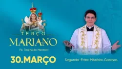 Segunda-Feira: Mistérios Gozosos | 30/03/26 | Terço Mariano com @Padre Reginaldo Manzotti