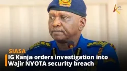 IG Kanja orders investigation into Wajir NYOTA security breach against Ruto