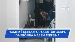 Homem é preso por ocultar cadáver da própria mãe na Zona Rural de Teresina | Meio Norte