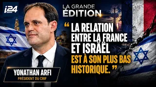 🎙️ Yonathan Arfi: "The relationship between France and Israel is at an all-time low."