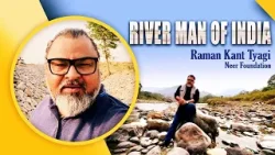 Real Hero of India | Raman Kant – The River Man