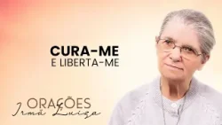 Oração da Irmã Luiza | Cura-me e liberta-me | Rede Século 21