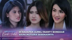 Di Hadapan Aurel! Rianty Bongkar Kalau Mutiara Anaknya?! | Merangkai Kisah Indah - Epiosde 461