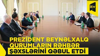 Prezident İlham Əliyev bir sıra beynəlxalq qurumların rəhbər şəxslərini qəbul edib