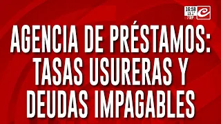 Agencia de préstamos: tasas usureras y deudas impagables