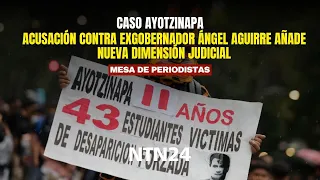 Caso Ayotzinapa: acusación contra exgobernador Ángel Aguirre añade nueva dimensión judicial
