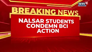 After CJI's Disapproval of BCI Action, NALSAR Students Demand Bci's Chairman Apology | News18