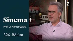 Prof. Dr. Ahmet Gürata | Sinema + | 326. Bölüm