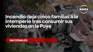 Fire leaves five families homeless after destroying their homes in La Puya