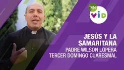 Jesús y la Samaritana, Tercer Domingo Cuaresmal ✝️ Padre Wilson Lopera | Tele VID