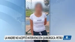 Petro dice que la madre de Kevin Acosta rechazó una cirugía Petro dice que la madre de Kevin Acosta rechazó una cirugía