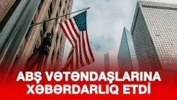 ABŞ VƏTƏNDAŞLARINA XƏBƏRDARLIQ ETDİ