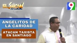 Angelitos de la caridad atracan a taxista en Santiago | El Show del Mediodía