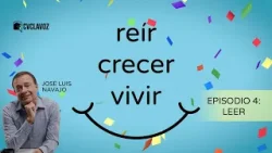El crecimiento personal y la importancia de leer | «Reír, crecer, vivir», con José Luis Navajo (E4)