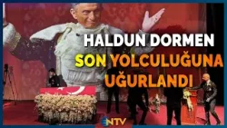 Haldun Dormen'in Cenaze Töreninde Duygusal Anlar! 'İstanbul Beyefendisini Kaybetti' | NTV
