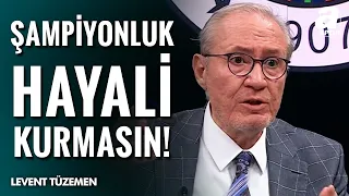 Levent Tüzemen'den Galatasaray'a Sert Eleştiri! "Şampiyonluk Hayali Kurmasın"