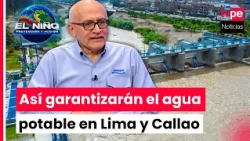 El Niño Phenomenon: Sedapal details its plan to guarantee water supply in Lima and Callao