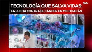 Life-saving Technology: The Fight Against Cancer in Michoacán | Investigaciones Michoacán