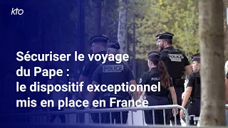Sécuriser le voyage du Pape : le dispositif exceptionnel mis en place en France