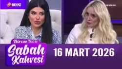 Bircan Bali ile Sabah Kahvesi 16 Mart 2026