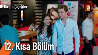 12. Kısa Bölüm | Kırgın Çiçekler @KirginCicekler
