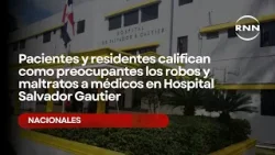 Pacientes y residentes califican como preocupantes los robos y maltratos a médicos en Hospital