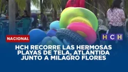 HCH recorre las hermosas playas de Tela, Atlántida junto a Milagro Flores