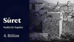 Sûret | Kudüs'ün Kapıları | 4. Bölüm @TRT 2