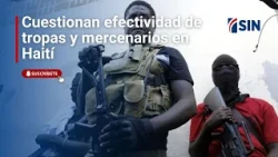 Effectiveness of troops and mercenaries in Haiti questioned