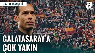 Van Dijk Çok Yakın! Can Uzun Galatsaray'a Evet Dedi!