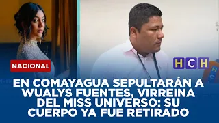 En Comayagua sepultarán a Wualys Fuentes, virreina del Miss Universo: su cuerpo ya fue retirado