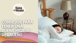Higiene del sueño: ¿Qué es y cómo mejorar este hábito? | Sana Mente