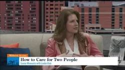 Midwest Access - Senior Moments with Leslie Vick: How to Care for Two People