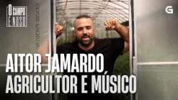 Coñecemos a AITOR JAMARDO, agricultor e músico | O CAMPO É NOSO