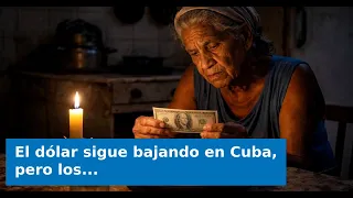 VIDEO: The dollar continues to fall in Cuba, but wages still don't cover anything