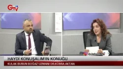 HAYDİ KONUŞALIM - KULAK BURUN BOĞAZ UZMANI DR.KÜBRA AKTAN