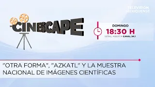 "Otra Forma", "Azkatl" y la Muestra Nacional de Imágenes Científicas | Cinescape | 26-07-2026