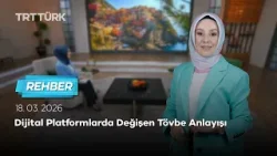 Dijital Platformlarda Değişen Tövbe Anlayışı | Rehber - 18.03.2026