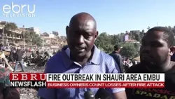 Fire Ravages Embu Town, Shauri Business Owners Count Losses. #ebrunews #news