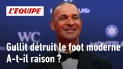 "Le football est devenu horrible" : êtes-vous d'accord avec la légende Ruud Gullit ?