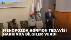 MENOPOZDA HORMON TEDAVİSİ ANLATILDI