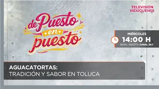 Aguacatortas: tradición y sabor en Toluca | De Puesto en Puesto | 24-06-2026
