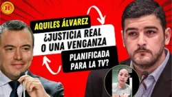 AQUILES ÁLVAREZ: ¿Justicia real o una VENGANZA planificada para la TV?