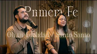 Oh tu fidelidad / Santo, Santo - Primera Fe