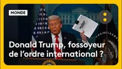 "Sur le terrain" : Donald Trump, fossoyeur de l'ordre international ?