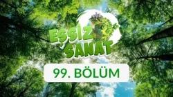 Dünyanın Dönüşü - Eşsiz Sanat 99. Bölüm