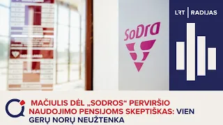 Mačiulis dėl „Sodros“ perviršio naudojimo pensijoms skeptiškas: vien gerų norų neužtenka