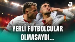 Nevzat Dindar'dan Dikkat Çeken Açıklama! "Galatasaray'da Yerli Futbolcular Olmasaydı..."